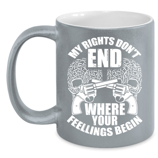My Rights Don't End Where Your Fellings Begins Coffee Mug, Funny Coffee Cup