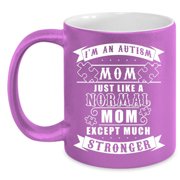 I'm An Autism Mom Just Like A Normal Mom Coffee Mug, Cool Mom Coffee Cup