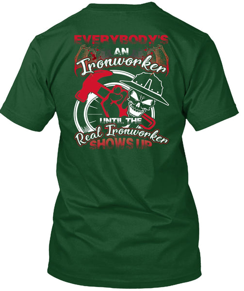 Everybody's An Ironworker T Shirt, Being An Ironworker T Shirt