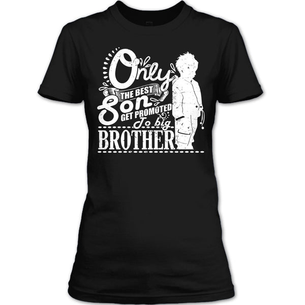 Only The Best Son T Shirt, Get Promted To Big Brother T Shirt