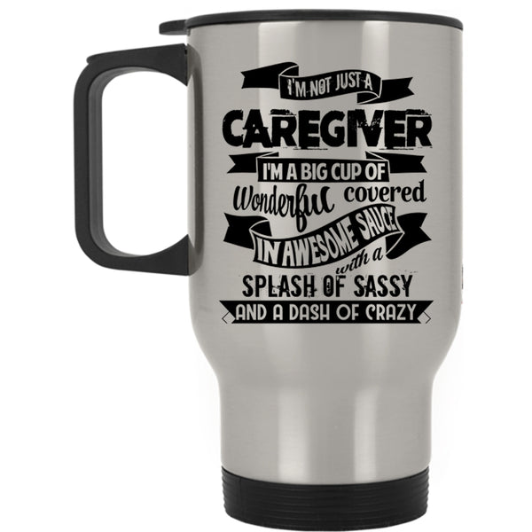 Best Caregiver Ever Travel Mug, I'm Not Just A Caregiver Mug