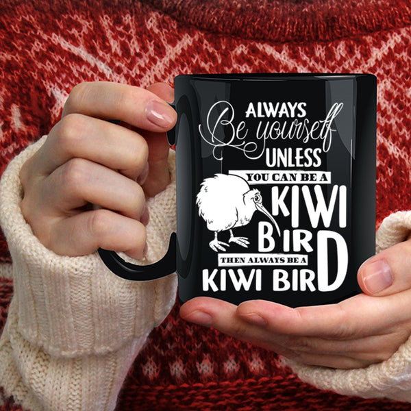 You Can Be A Kiwi Bird Coffee Mug, Always Be A Kiwi Bird Coffee Cup