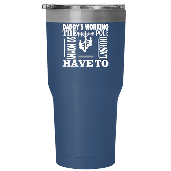 Daddy's Working The Pole Tumbler 30 oz Stainless Steel, Mommy Doesn't Have To Travel Mug