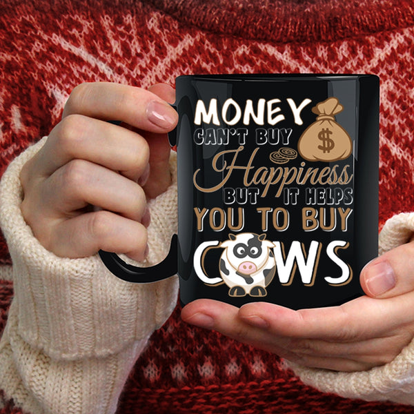 Money Can't Buy Happiness Coffee Mug, It Helps You To Buy Cows Coffee Cup