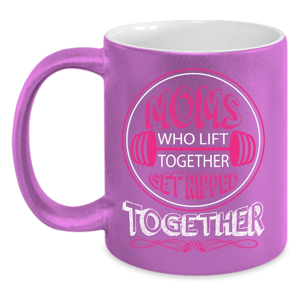 Mom Who Lift Together Coffee Mug, Get Ripped Together Coffee Cup
