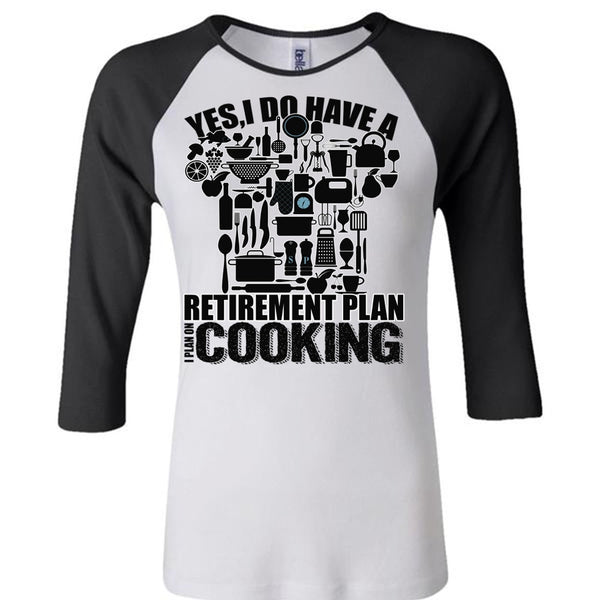 I Do Have A Retirement Plan T Shirt, I Love Cooking T Shirt, Awesome T-Shirts