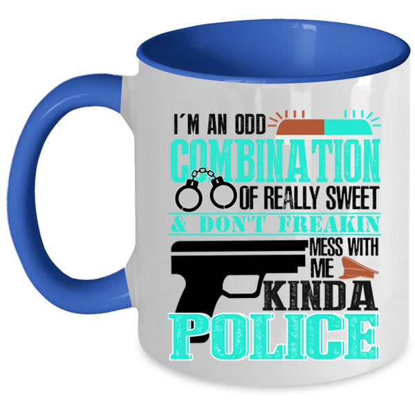 Don't Mess With Me Kinda Police Coffee Mug, I'm An Odd Combination Of Really Sweet Accent Mug