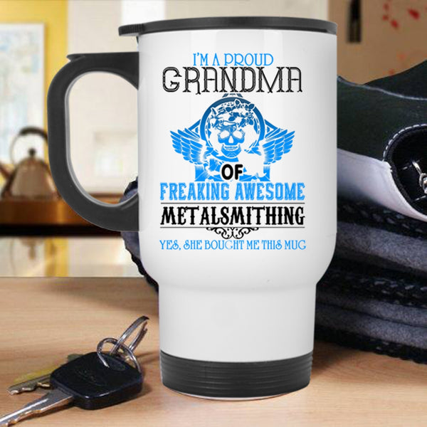 Cool Metalsmithing Travel Mug, I'm A Proud Grandma Of Metalsmithing Mug