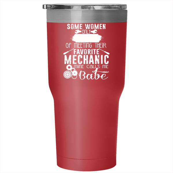 Meeting Their Favorite Mechanic Tumbler 30 oz Stainless Steel, Mine Calls Me Babe Travel Mug