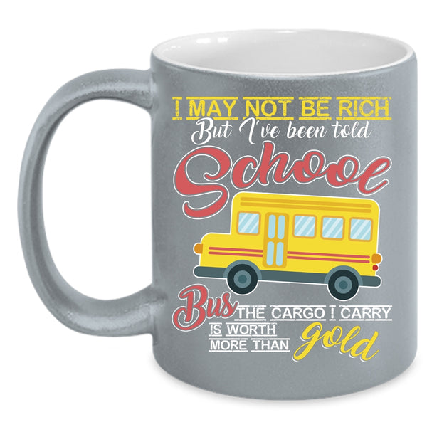 I May Not Be Rich Coffee Mug, I've Been Told School Bus Coffee Cup