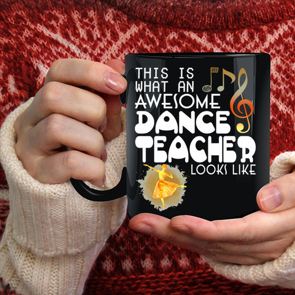 What An Awesome Dance Teacher Looks Like Coffee Mug, Cute Dancer Coffee Cup