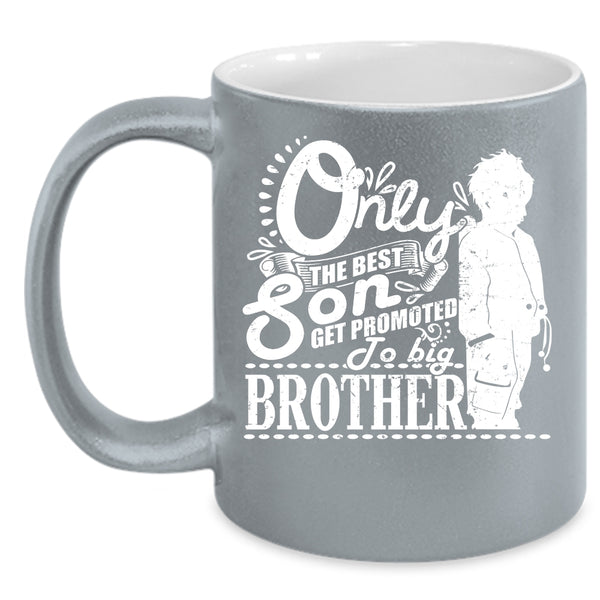 The Best Son Coffee Mug, Get Promoted To Big Brother Coffee Cup