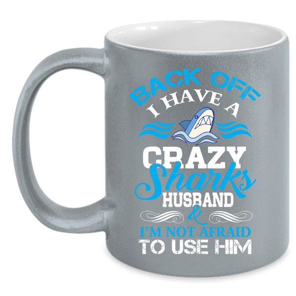 I Have A Crazy Sharks Husband Mug, Cool Gift For Husband Cup