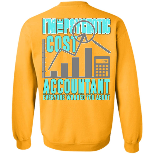 I Love Accountant T Shirt, I'm The Psychotic Cost Accountant Sweatshirt