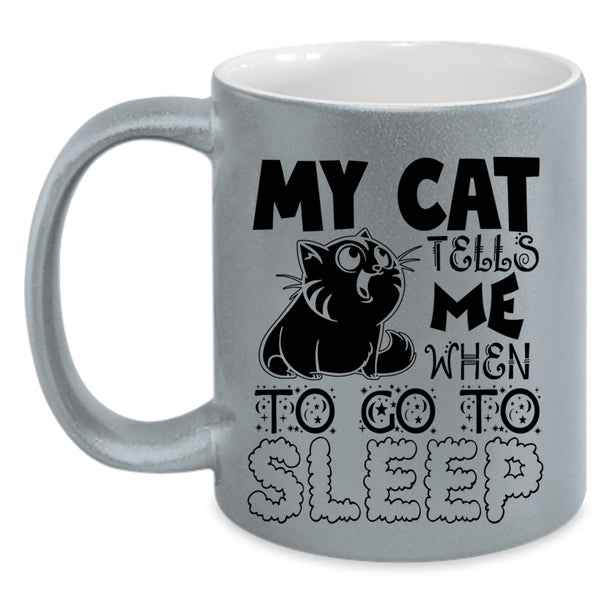 Cute Cats Coffee Mug, My Cat Tells Me When To Go To Sleep Accent Mug