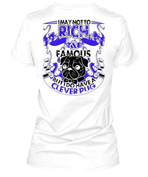 I May Not To Rich Famous T Shirt, I Love Pug T Shirt