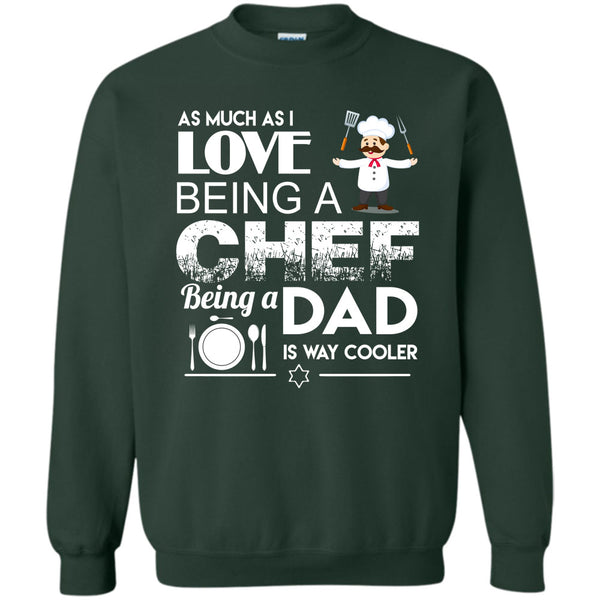 Being A Dad Is Way Cooler T Shirt, I Am A Coolest Chef Dad Sweatshirt