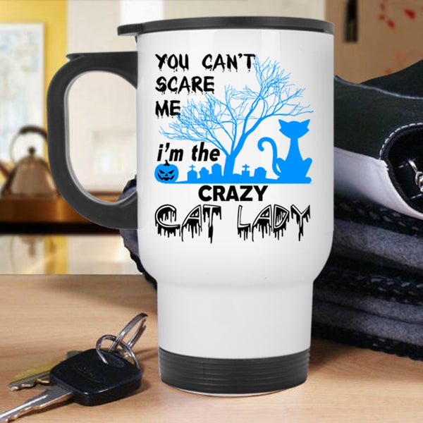 I'm The Crazy Cat Lady Travel Mug, You Can't Scare Me Mug