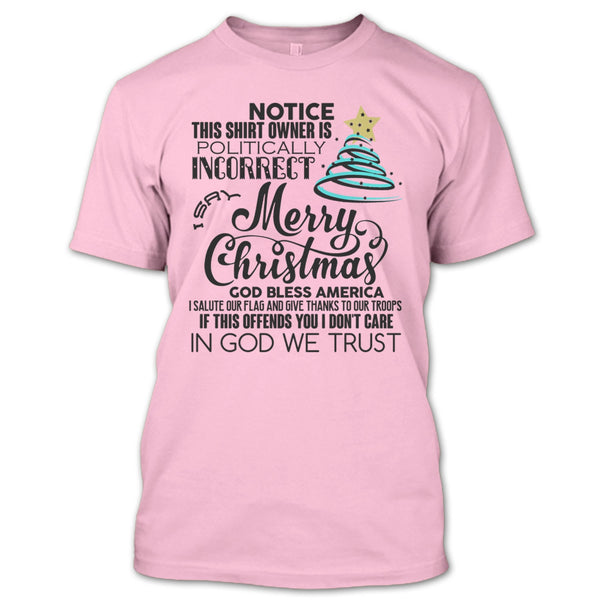 Merry Christmas T Shirt, Notice This Shirt Owner Is Politically T Shirt