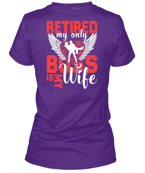 Retired My Only Boss Is My Wife T Shirt, Being A Wife T Shirt