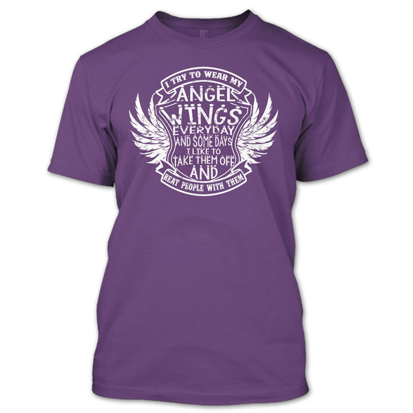 I Try To Wear My Angle Wings T Shirt, Beat People With Them T Shirt