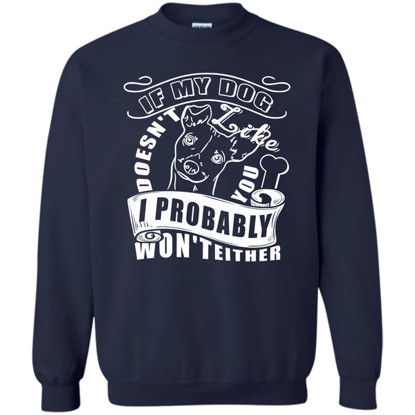 I Probably Won't Either T Shirt, I Love My Dog Sweatshirt