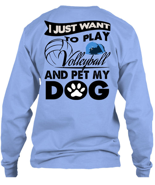 I Just Want To Play Volleyball T Shirt, I Love My Dog T Shirt