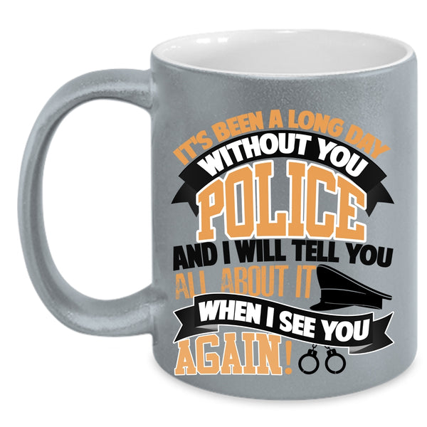 I Will Tell You All About It Coffee Mug, It's Been A Long Day Without You Police Accent Mug