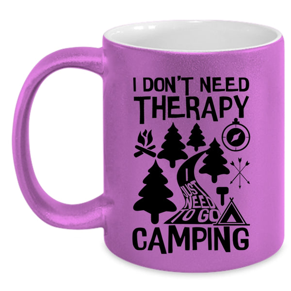 I Just Need To Go Camping Coffee Mug, I Don't Need Therapy Accent Mug