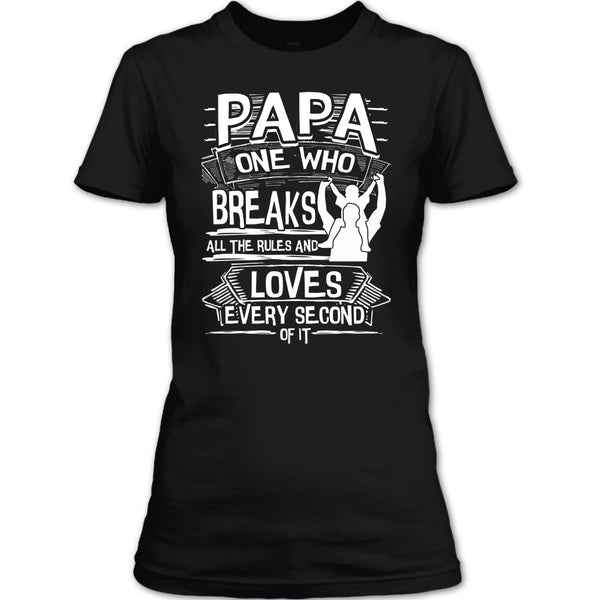 Papa One Who Breaks All The Rules T Shirt, Gift For Papa T Shirt