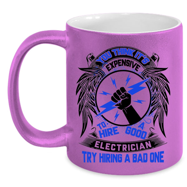 Funny Coffee Mug, Expensive To Hire A Good Electrician Accent Mug