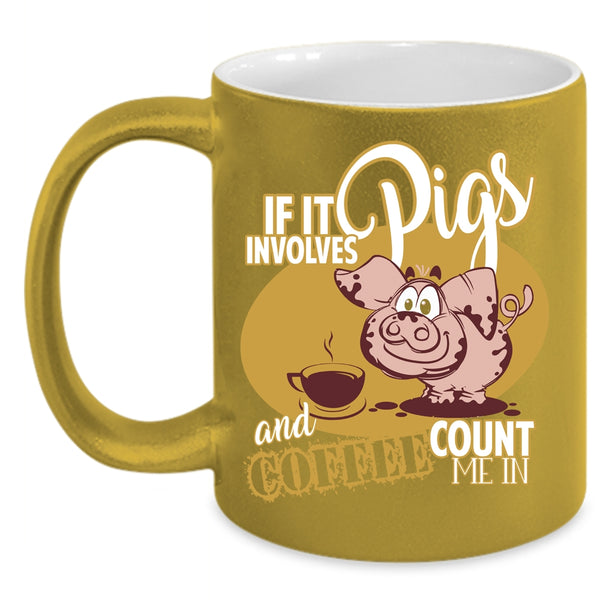 If It Involves Pigs And Coffee  Coffee Mug, Funny Farmer Coffee Cup