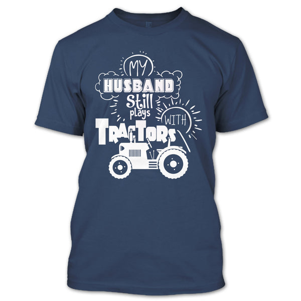 Farmer's Wife T Shirt, My Husband Still Plays With Tractors T Shirt