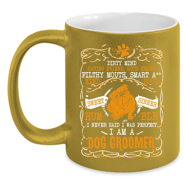 I Never Said I Was Perfect Coffee Mug, I Am A Dog Groomer Coffee Cup