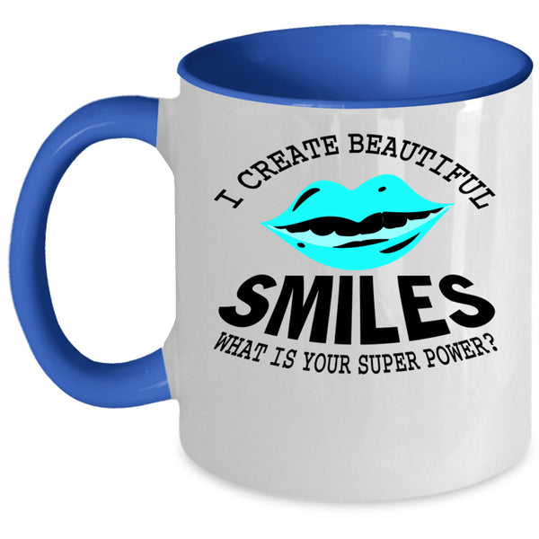 Funny Dentist Coffee Mug, I Create Beautiful Smiles Accent Mug