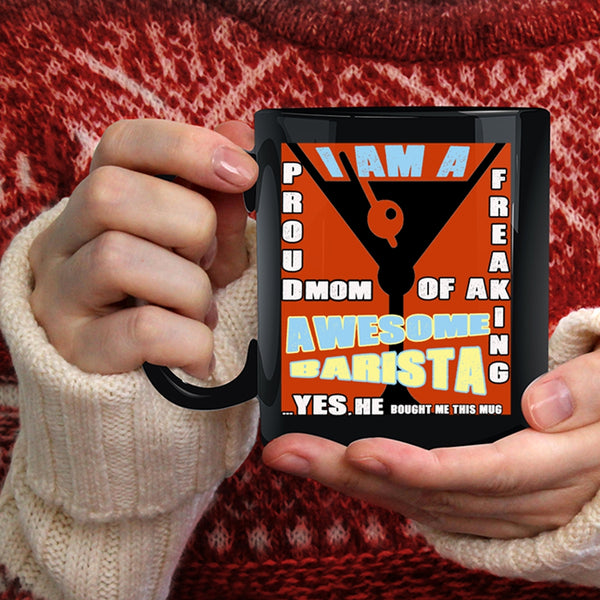 I Am A Proud Mom Of A Barista Coffee Mug, Awesome Barista Coffee Cup