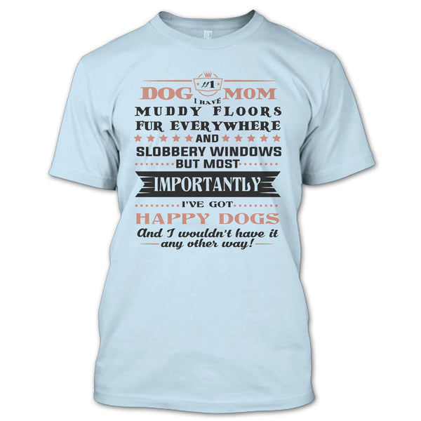 Dog Mom I Have Muddy Floors Fur Everywhere T Shirt, I Love My Dog T Shirt T Shirt