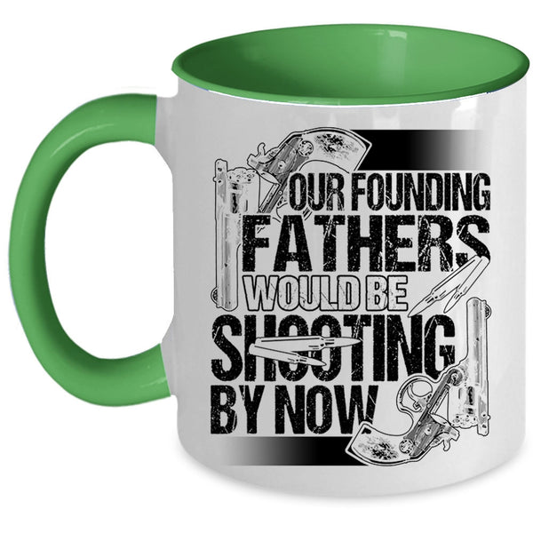 Cool Hunting Dad Coffee Mug, Fathers Would Be Shooting By Now Accent Mug