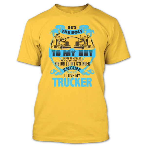 He's The Bolt To My Nut T Shirt, Coolest Trucker's Wife T Shirt