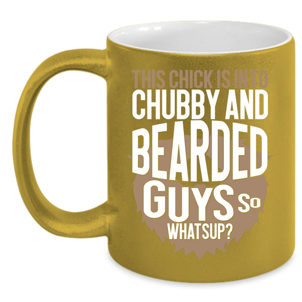 This Chick Is Into Chubby And Bearded Guys Coffee Mug, Funny Bearded Guys Coffee Cup
