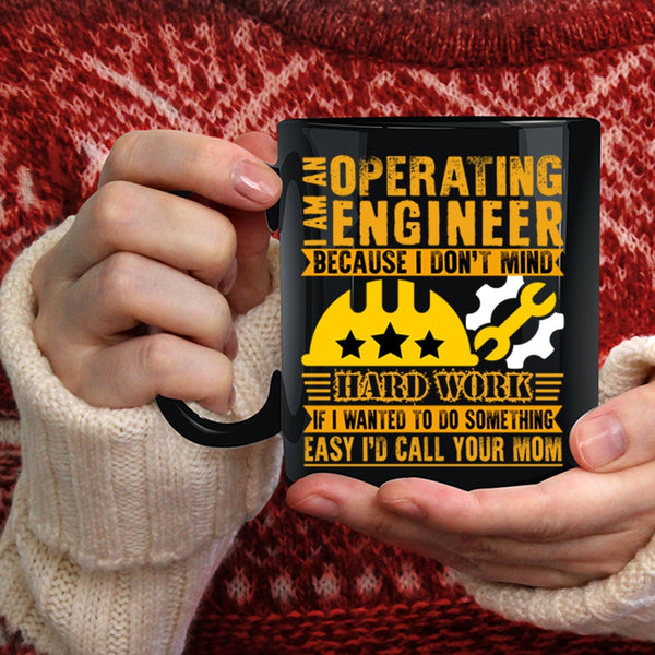 I Am An Operating Engineer Coffee Mug, I Don't Mind Hard Work Coffee Cup