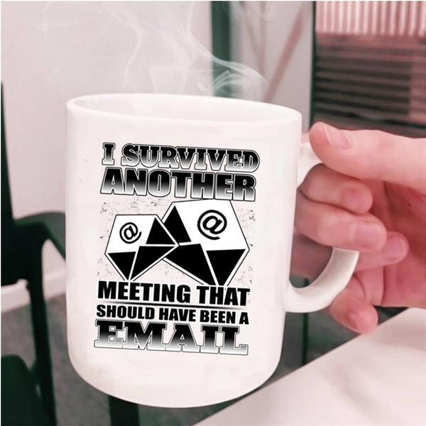 Funny Saying Coffee Mug, I Survived Another Meeting Cup