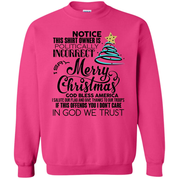 Notice This Shirt Owner Is Politically T Shirt, Merry Christmas Sweatshirt