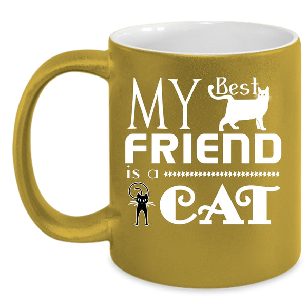 My Best Friend Is A Cat Cup, Gift For My Friend Mug
