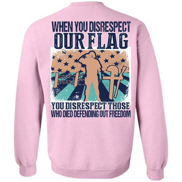 I Love Veteran T Shirt, When You Disrespect Our Flag Sweatshirt