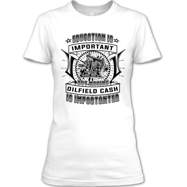 Education Is Important T Shirt, Coolest Oilfield Cash T Shirt