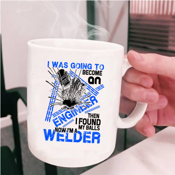 I'm A Welder Coffee Mug, I Was Going To Become An Engineer Cup