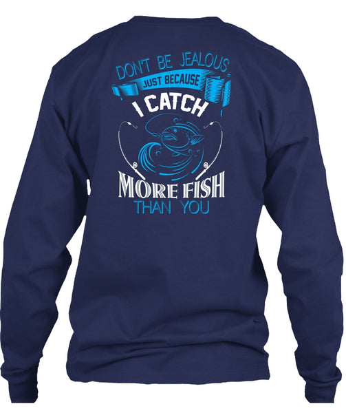 I Catch More Fish Than You T Shirt, Don't Be Jealous T Shirt