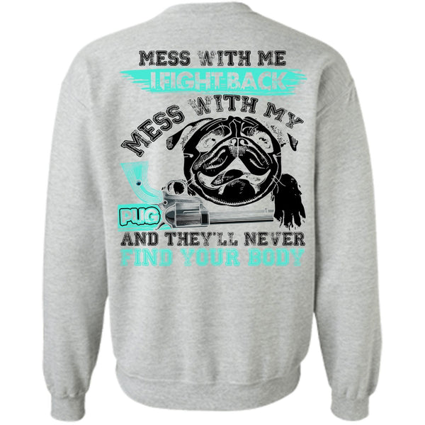 I Love Pug T Shirt, I Fight Back Mess With My Pug Sweatshirt