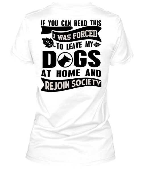 I Was Forced To Leave My Dogs T Shirt, You Can Read This T Shirt